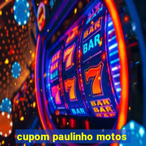 cupom paulinho motos